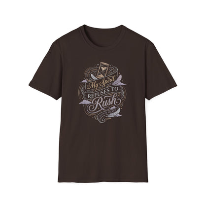 My Spirit Refuses to Rush T-Shirt
