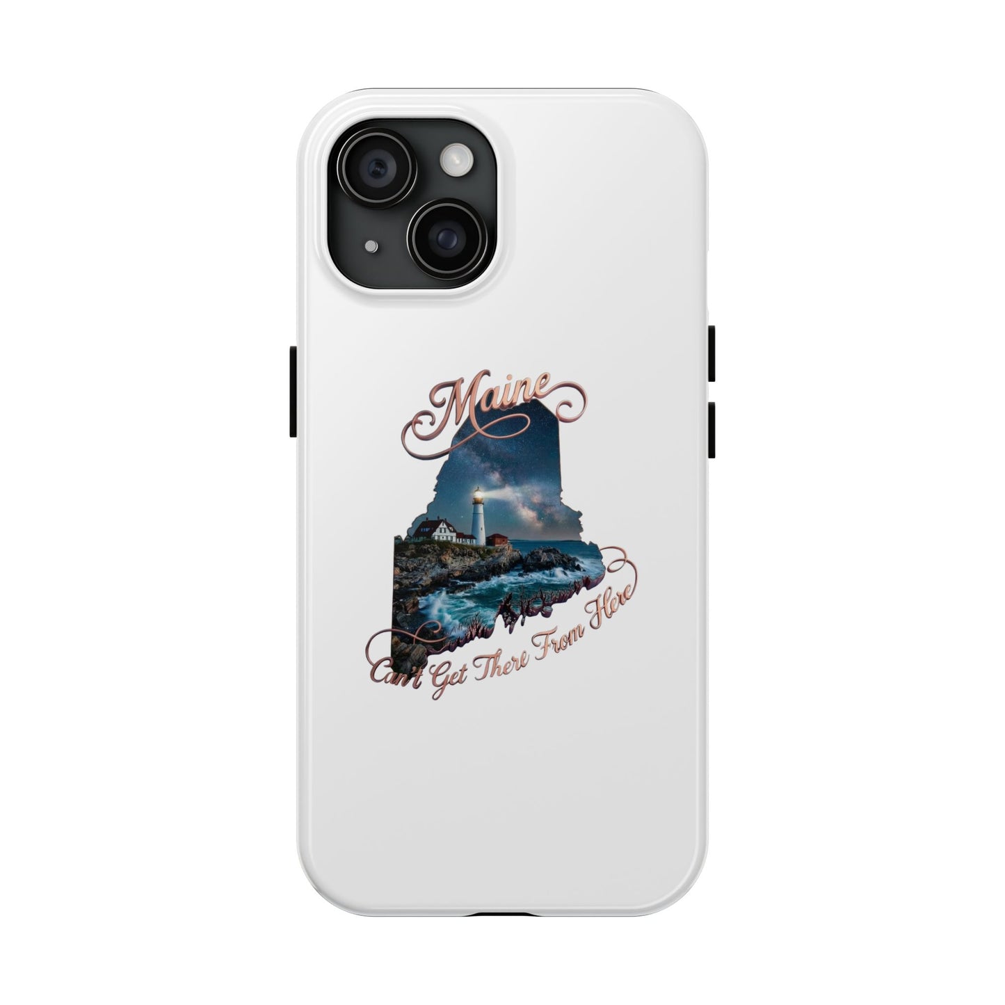 Maine Lighthouse Tough Phone Case — "Can't Get There From Here" State Silhouette