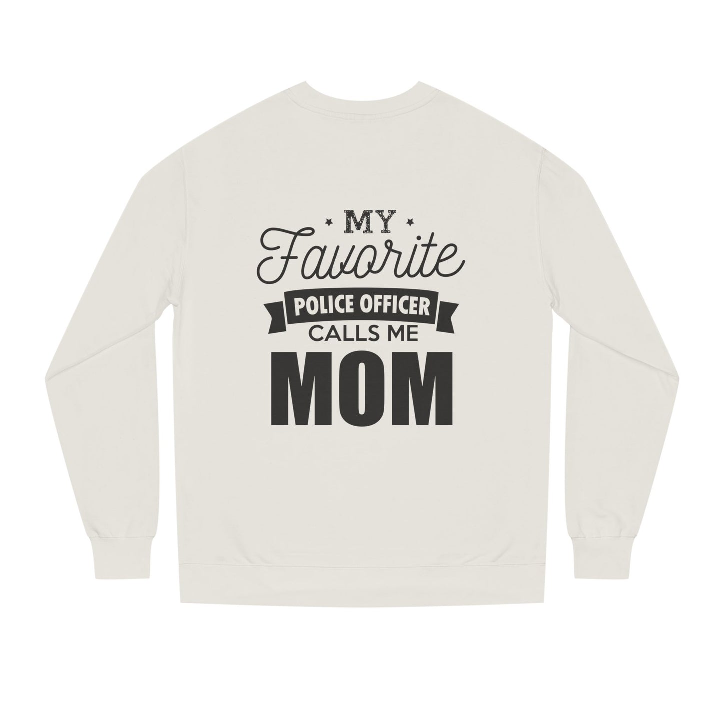 Mom of a Police Officer Sweatshirt — "My Favorite Police Officer Calls Me Mom"