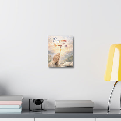 Pray More Worry Less Stretched Canvas — Christian Wall Art, Prayer Hands & Bible Decor