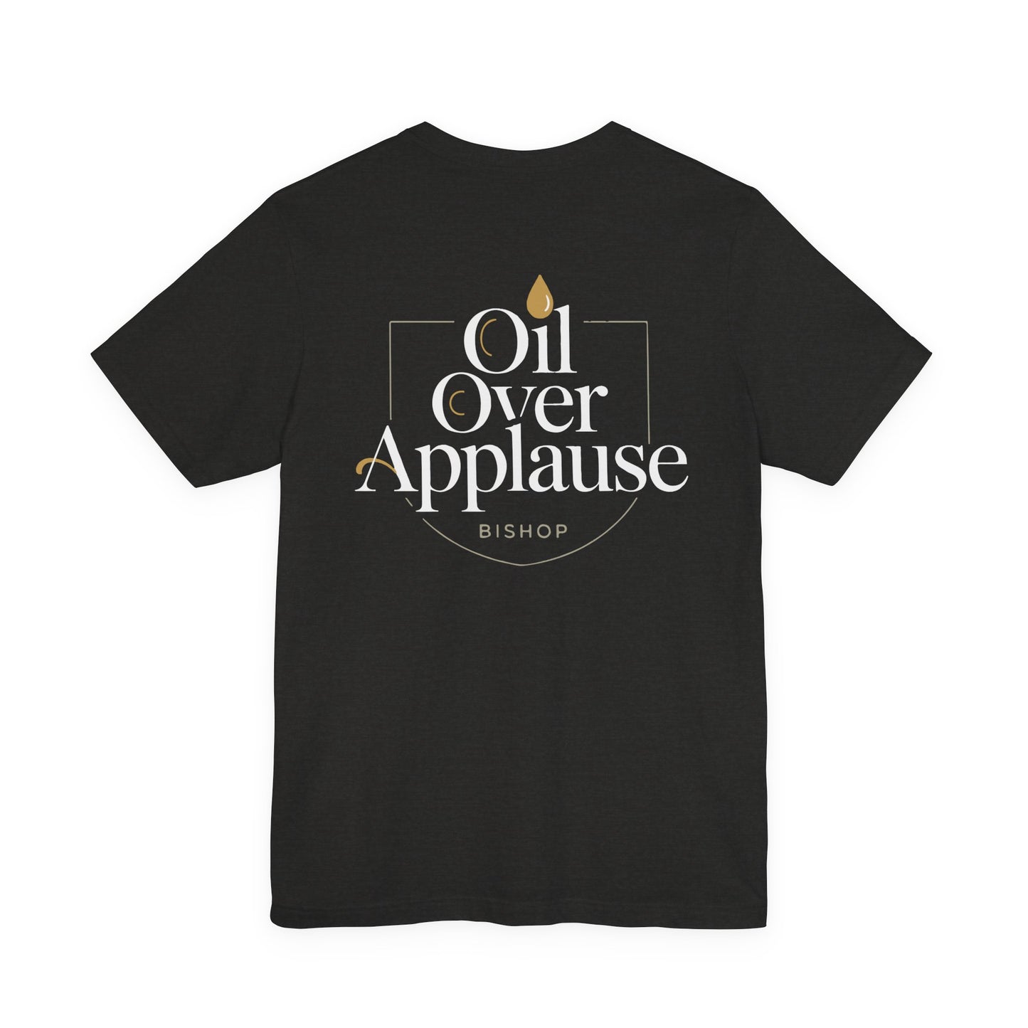 Oil Over Applause Tee — Faith-Based Bishop Shirt with Anointing Droplet