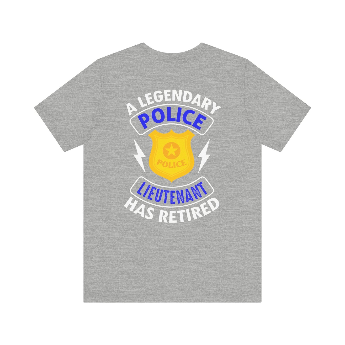 Retired Police Lieutenant T-Shirt — "A Legendary Police Lieutenant Has Retired"