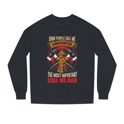 Firefighter Dad Sweatshirt — "Some People Call Me Firefighter, The Most Important Call Me Dad" Crewneck