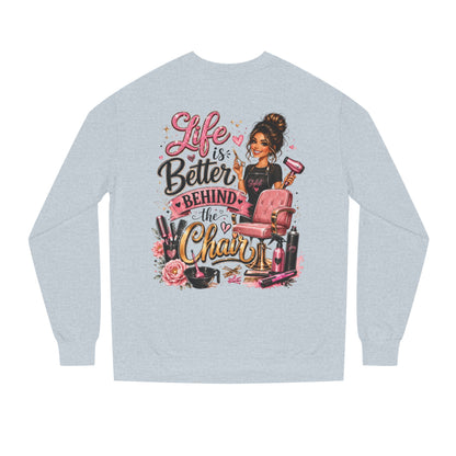 Life Is Better Behind the Chair Sweatshirt — Hairdresser Salon Crewneck