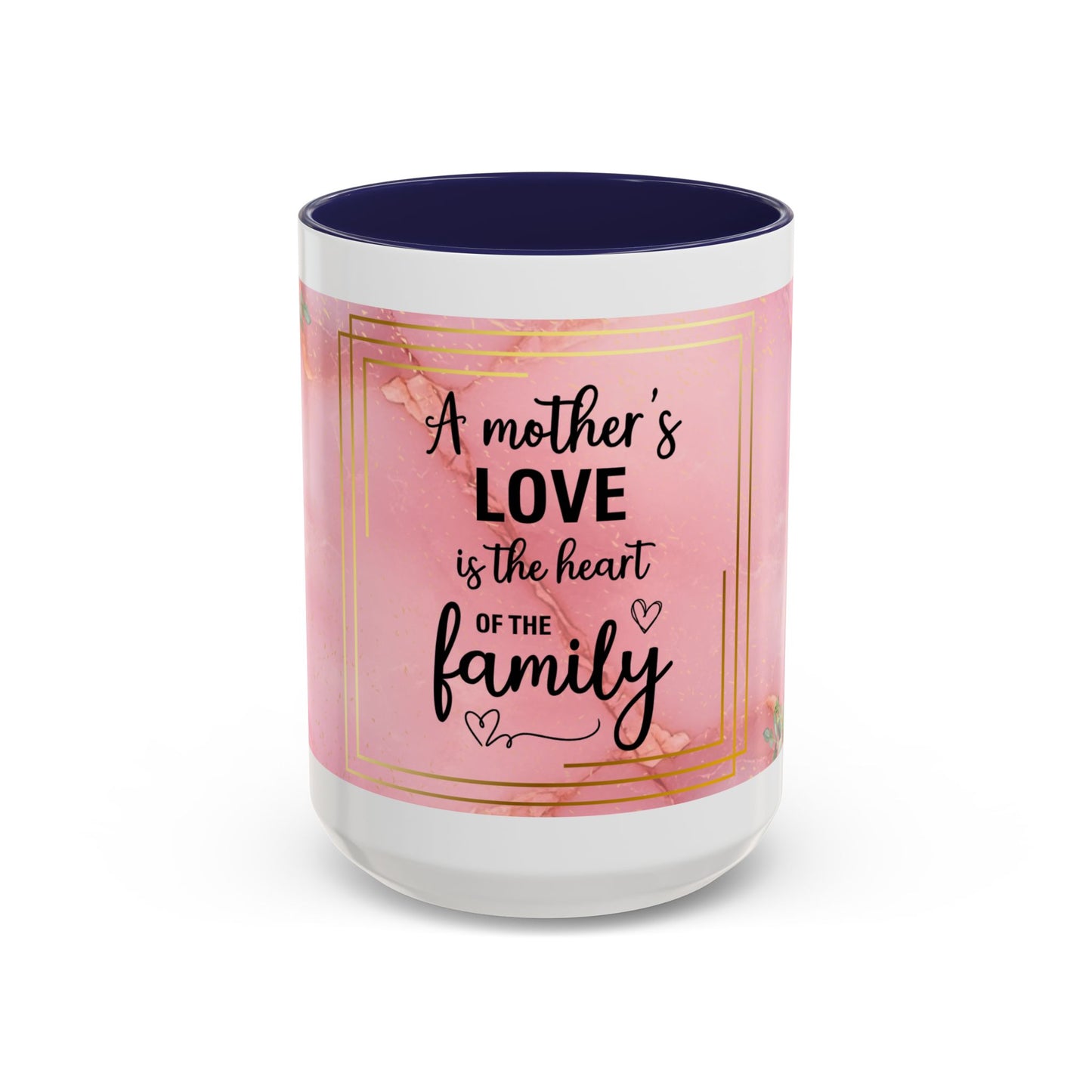 Mother’s Love Accent Coffee Mug — “A Mother's Love is the Heart of the Family” (Pink Floral, 11/15oz)