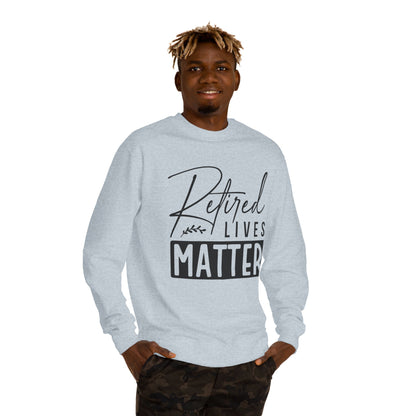 Retired Lives Matter Sweatshirt — Funny Retirement Crewneck Gift