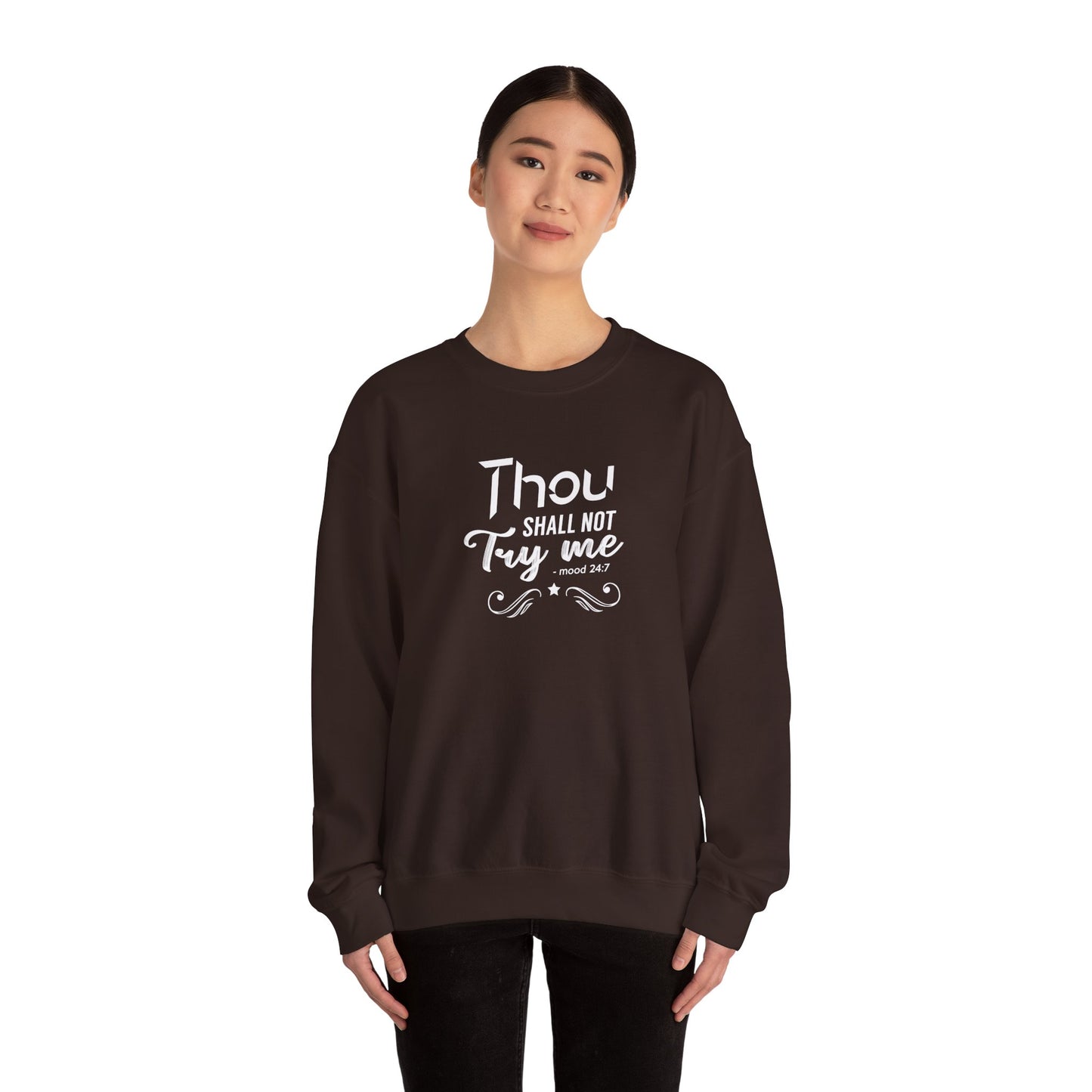 Thou Try Me Shall Not - Mood 24.7 Sweatshirt