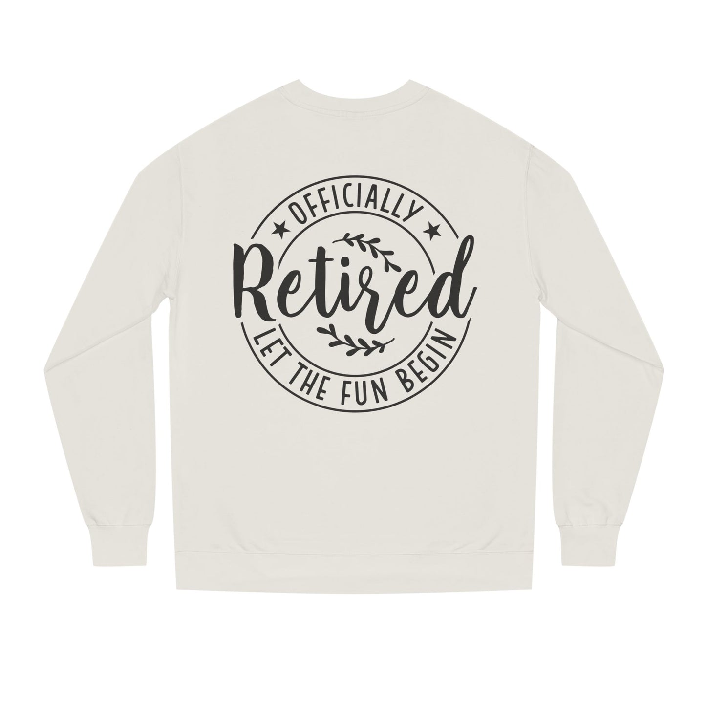 Officially Retired Crewneck Sweatshirt – “Let the Fun Begin” Retirement Gift