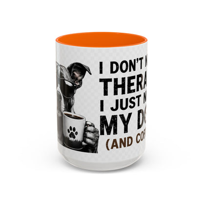 Dog Lover Coffee Mug — "I Don't Need Therapy I Just Need My Dog (And Coffee)" Accent Mug