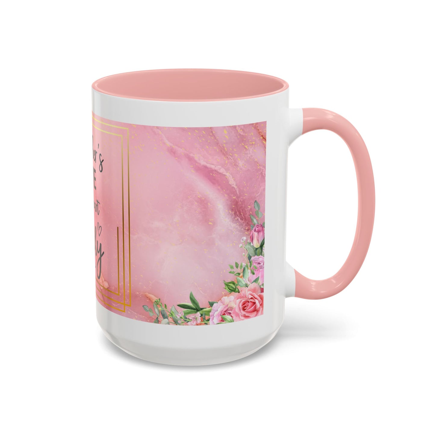 Mother’s Love Accent Coffee Mug — “A Mother's Love is the Heart of the Family” (Pink Floral, 11/15oz)