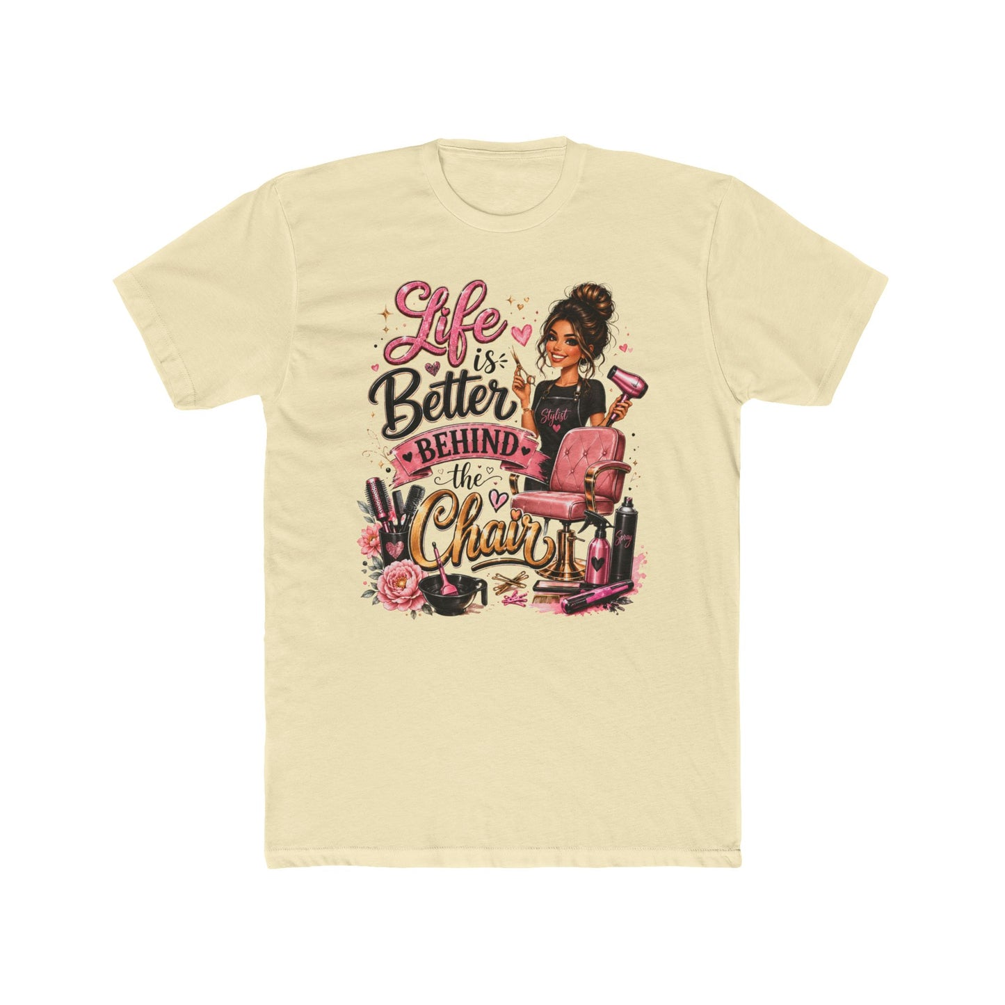 Life Is Better Behind the Chair T-Shirt — Hair Stylist Salon Tee