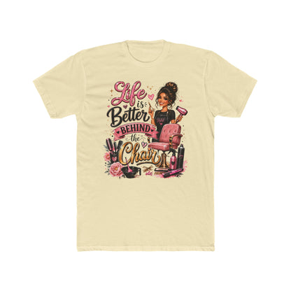 Life Is Better Behind the Chair T-Shirt — Hair Stylist Salon Tee