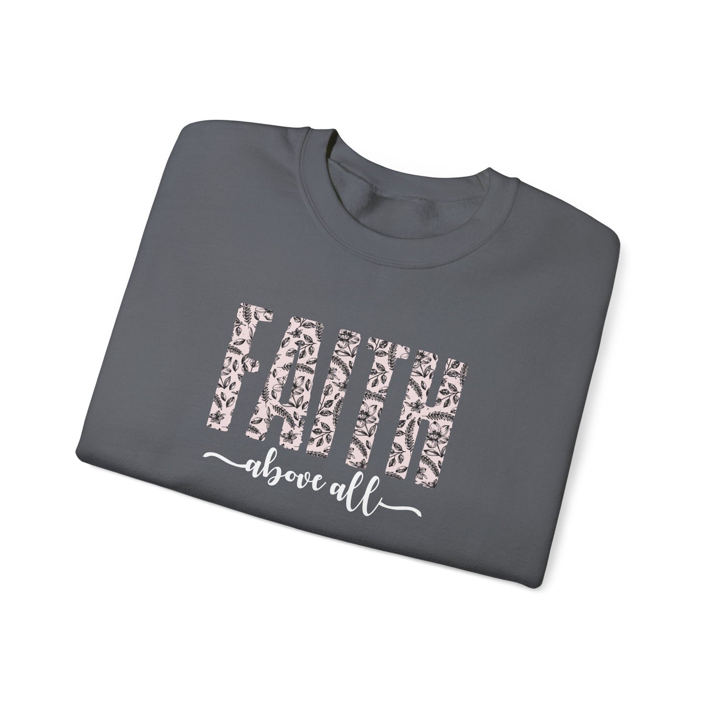 Faith Above All Sweatshirt