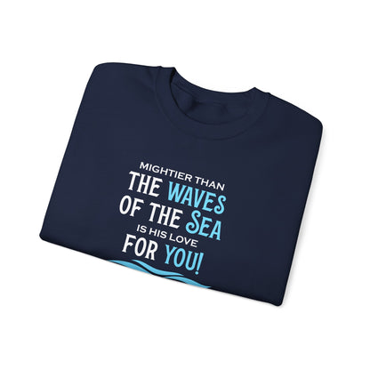 Mightier Than the Waves of the Sea is His Love for You! - Psalm 93:4 Sweatshirt
