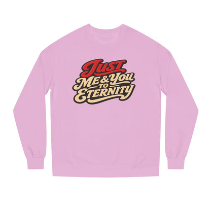 Just Me & You to Eternity Sweatshirt