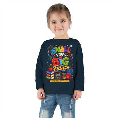 Toddler Long Sleeve Tee — "Small Steps Big Future" Back-to-School Shirt