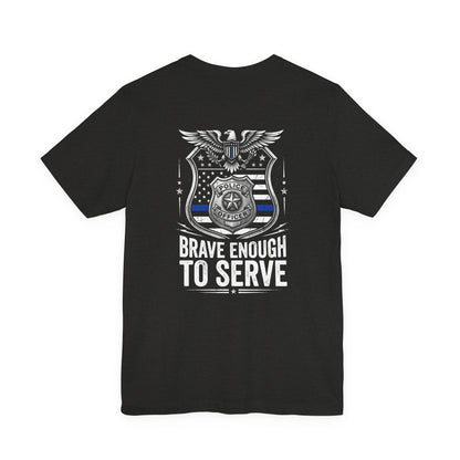 Police 'Brave Enough to Serve' T-Shirt