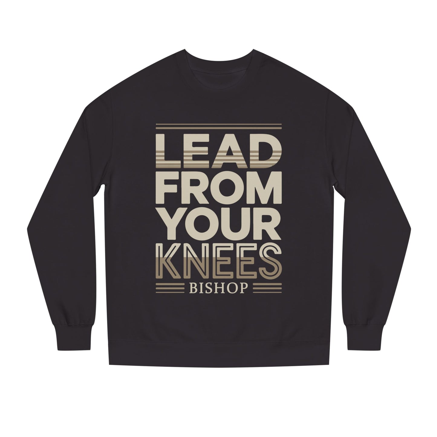Lead From Your Knees Sweatshirt — Inspirational Bishop Faith Crewneck