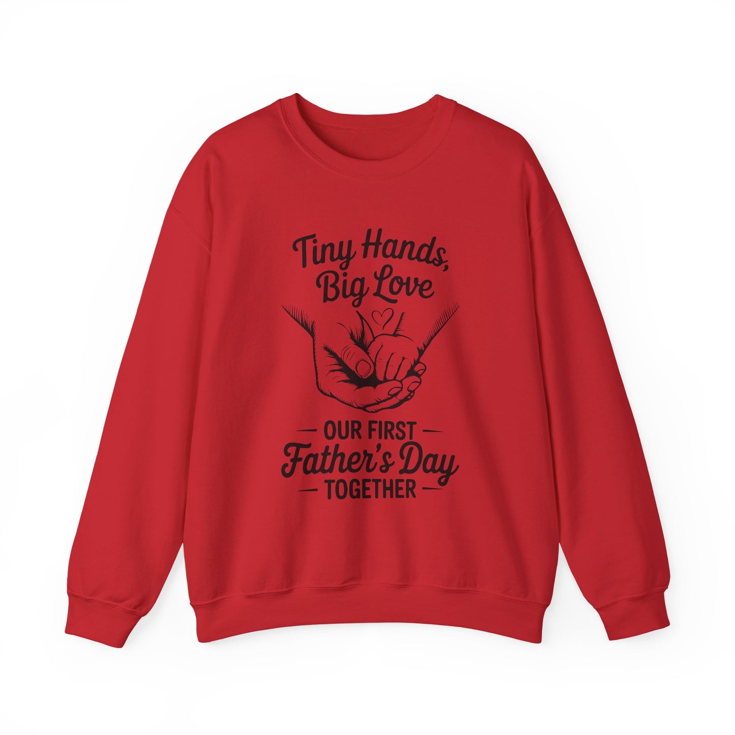 Father’s Day Sweatshirt “Tiny Hands, Big Love — Our First Father’s Day Together”