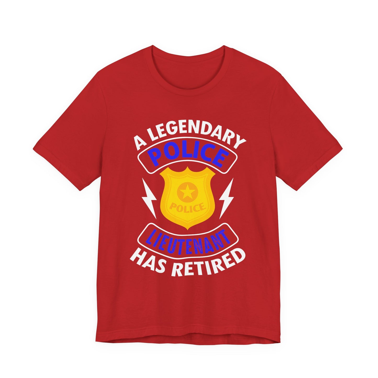 Retired Police Lieutenant T-Shirt — "A Legendary Police Lieutenant Has Retired"