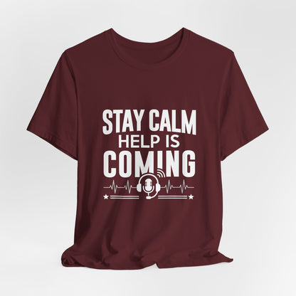 Stay Calm Help Is Coming T-Shirt — EMT/First Responder Support Tee