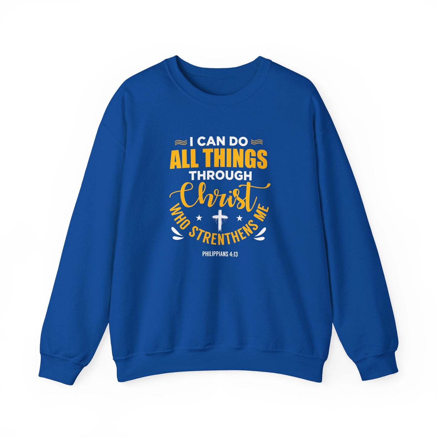 I Can Do All Things Through Christ Who Strengthens Me- Philippians 4:13 Sweatshirt