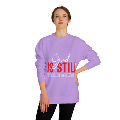 God Is Still Your Story Sweatshirt — Inspirational Christian Crewneck