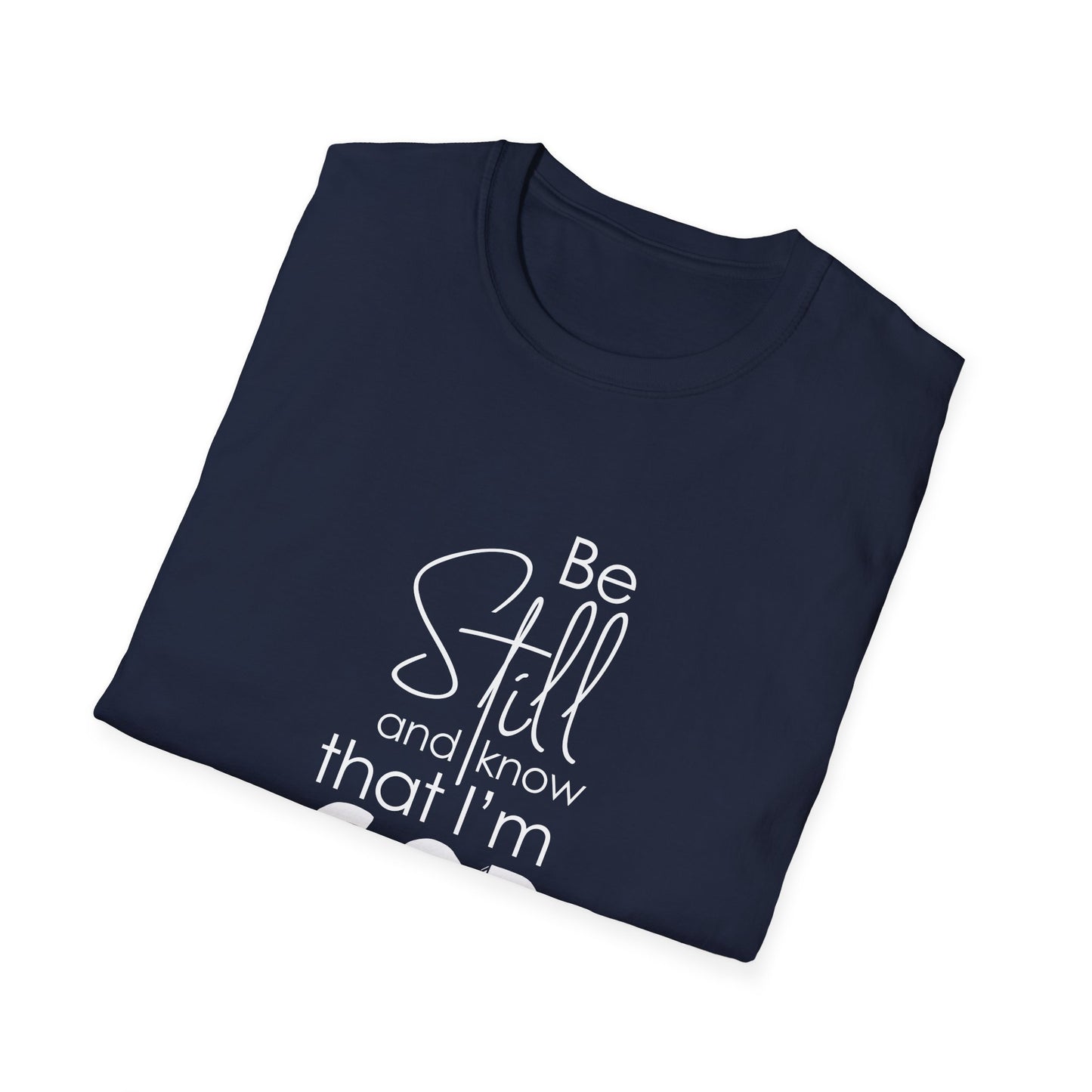 Be Still and Know That I'm God Psalm 46:10 T-Shirt