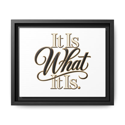 It Is What It Is Framed Canvas Wall Art