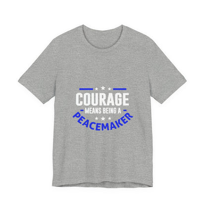 Peacemaker Courage Tee — "Courage Means Being a Peacemaker" Graphic T-Shirt