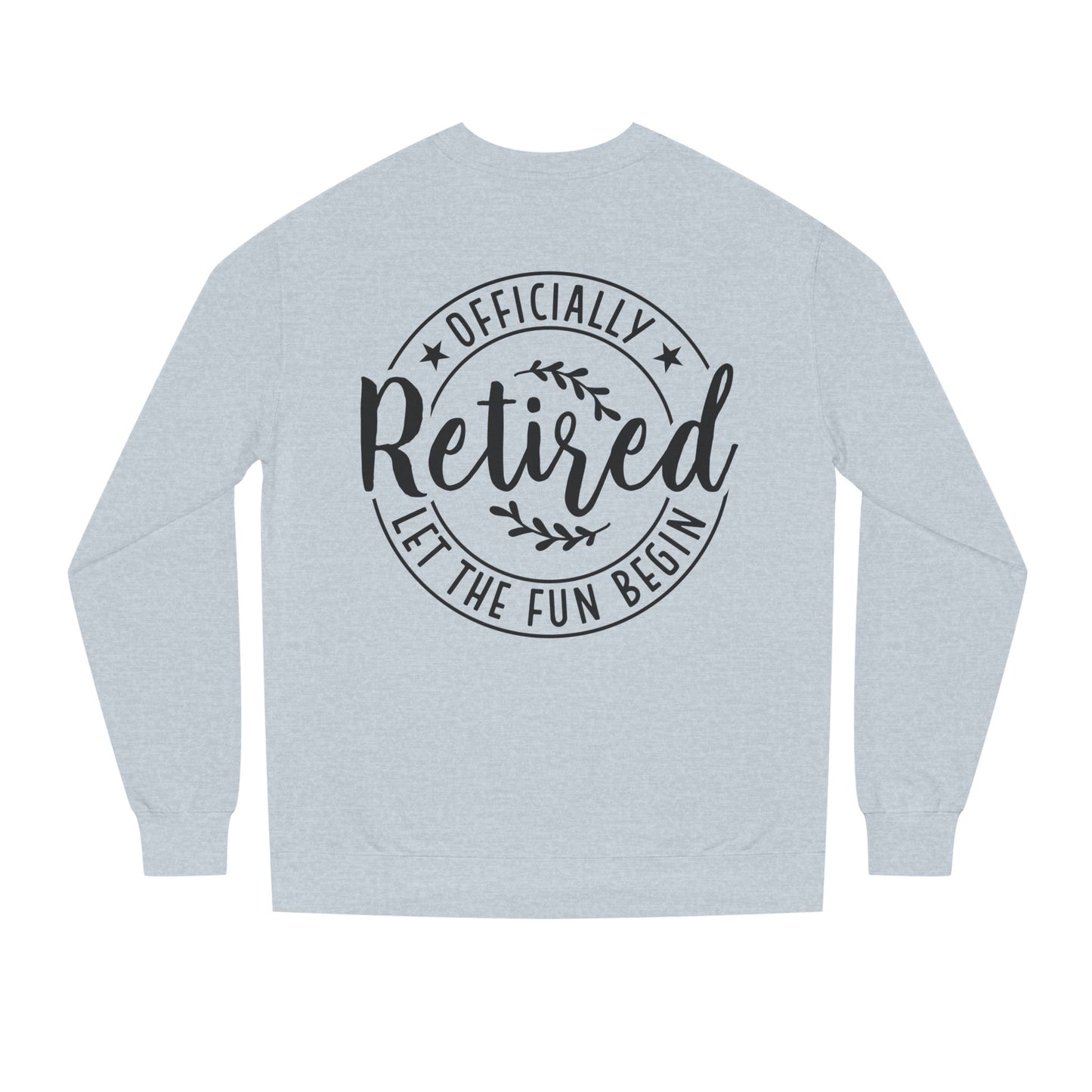 Officially Retired Crewneck Sweatshirt – “Let the Fun Begin” Retirement Gift