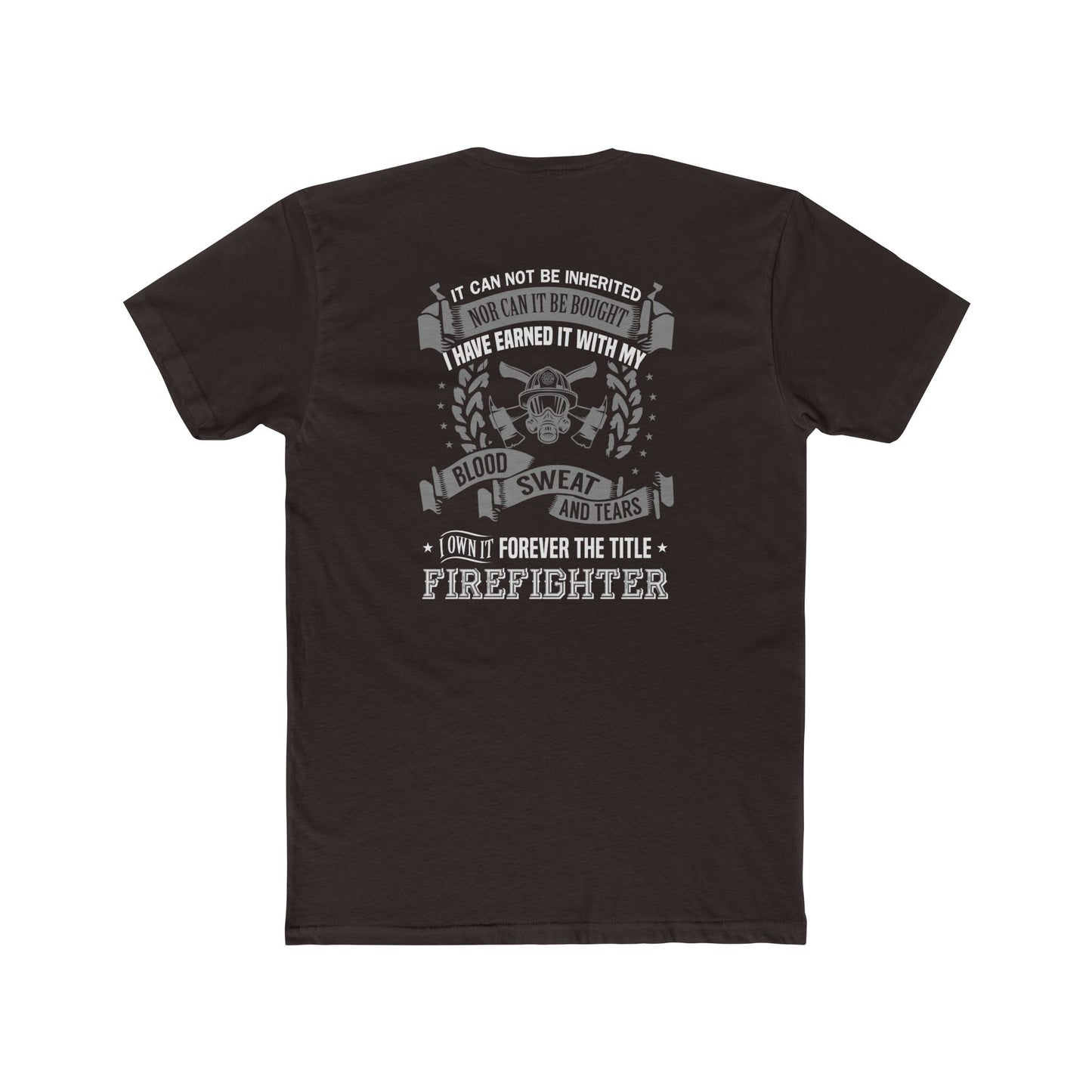 Firefighter T‑Shirt — “I Have Earned It With My Blood Sweat and Tears” Tribute Tee