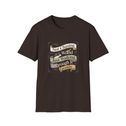 Not Chasing the World, Just Walking Through It Gently T-Shirt