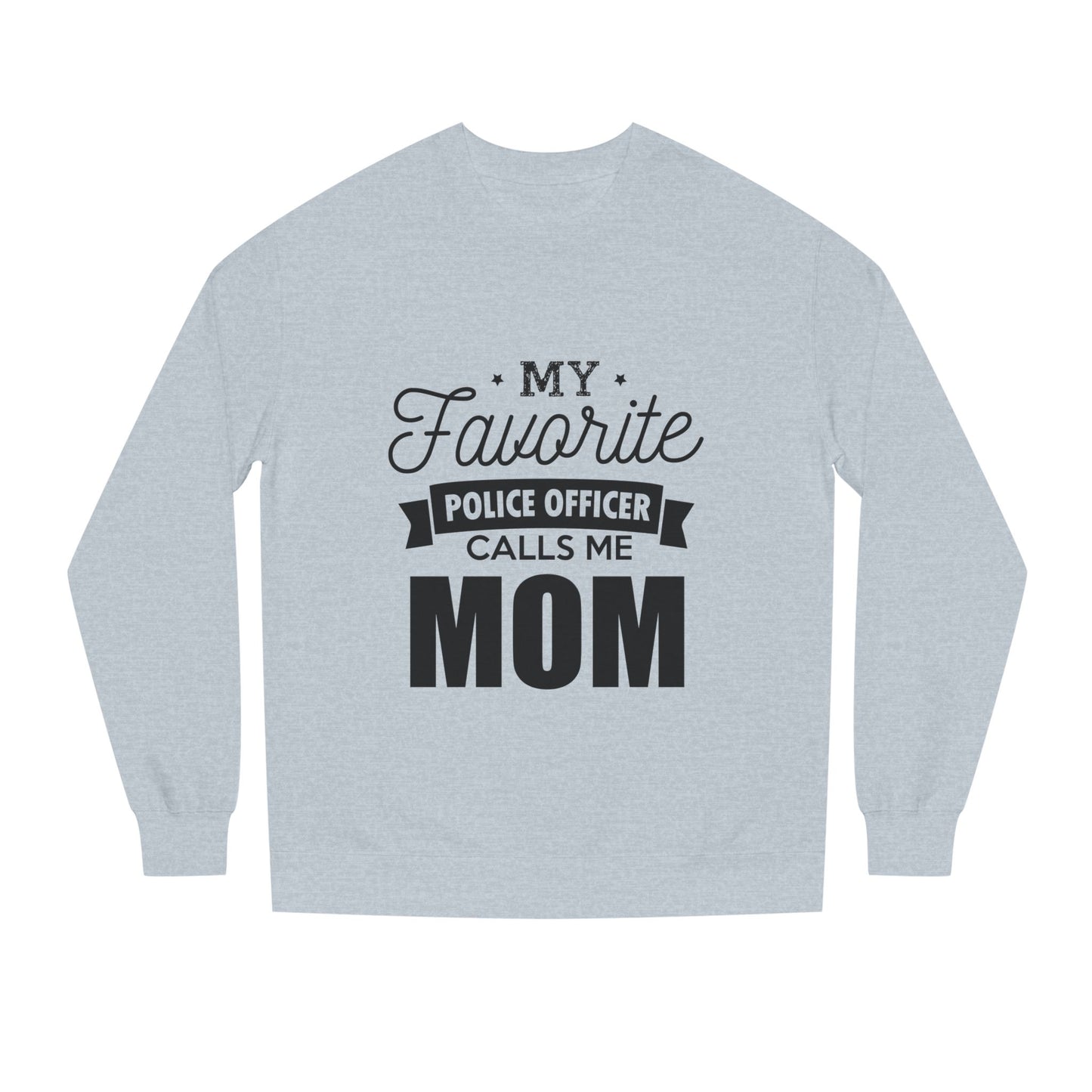 Mom of a Police Officer Sweatshirt — "My Favorite Police Officer Calls Me Mom"