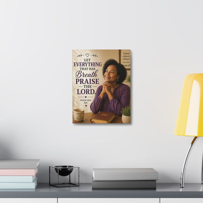 Stretched Canvas - "Let Everything That Has Breath Praise the Lord" Psalm 150:6 Religious Wall Art