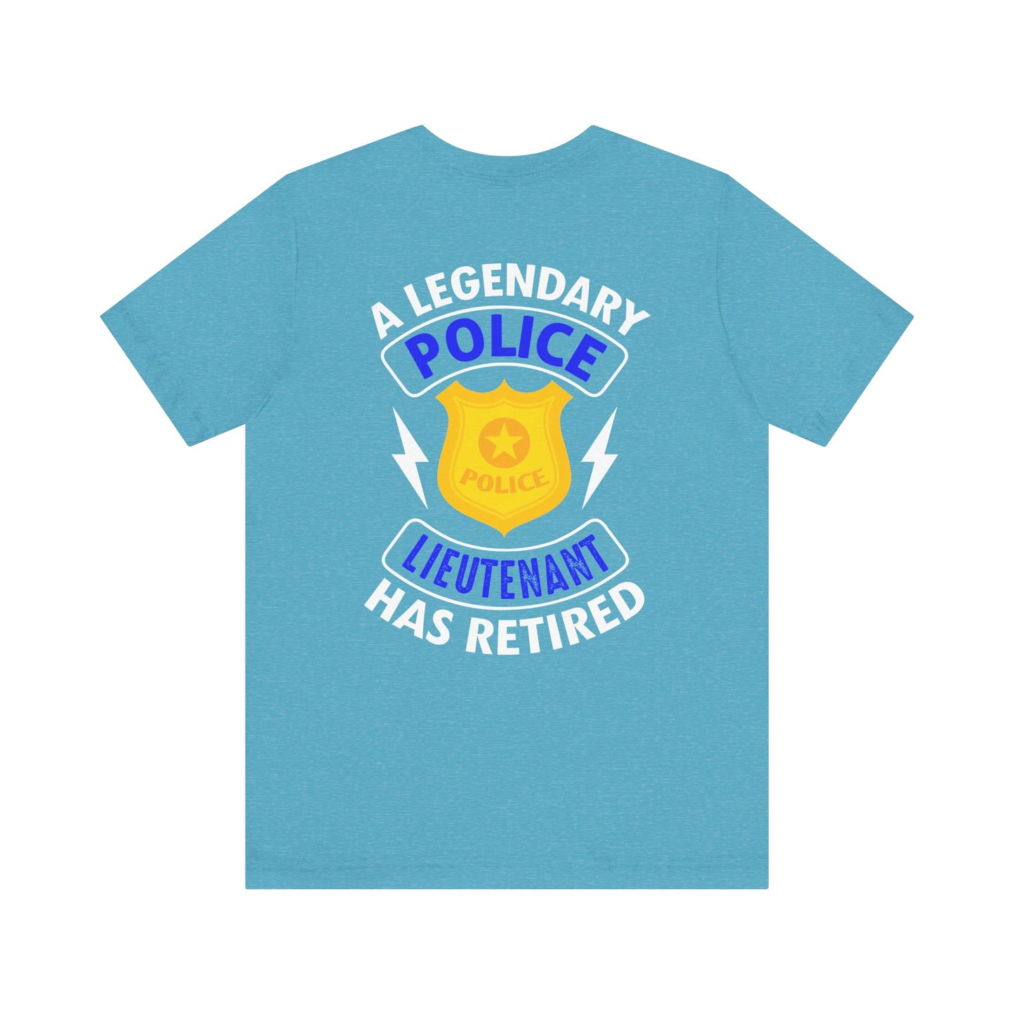 Retired Police Lieutenant T-Shirt — "A Legendary Police Lieutenant Has Retired"