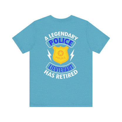 Retired Police Lieutenant T-Shirt — "A Legendary Police Lieutenant Has Retired"