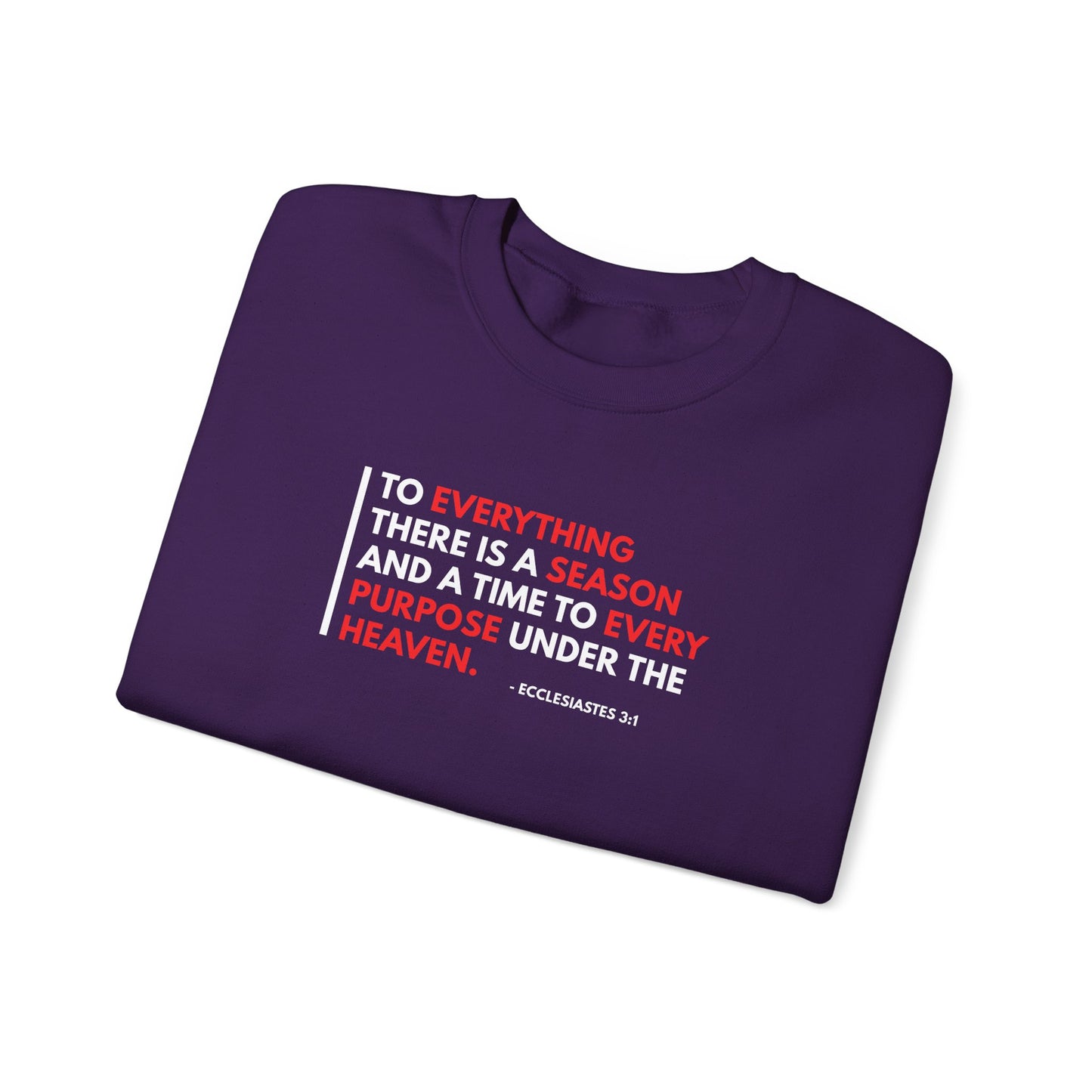 To Everything There is a Season and a Time to Every Purpose Under the Heaven - Ecclesiastes 3:1 Sweatshirt