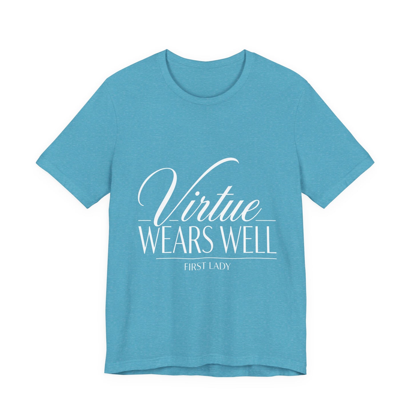 Virtue Wears Well Tee — "First Lady" Inspirational Graphic T‑Shirt