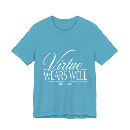 Virtue Wears Well Tee — "First Lady" Inspirational Graphic T‑Shirt