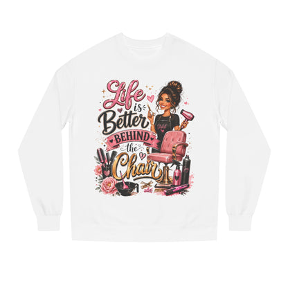Life Is Better Behind the Chair Sweatshirt — Hairdresser Salon Crewneck