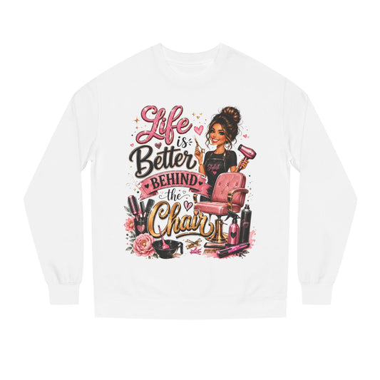 Life Is Better Behind the Chair Sweatshirt — Hairdresser Salon Crewneck
