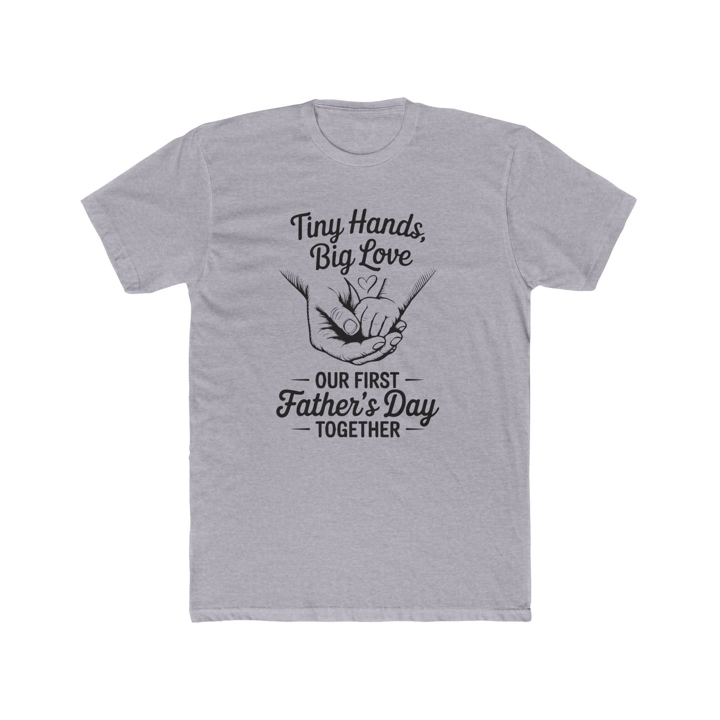 Father’s Day T-Shirt “Tiny Hands, Big Love — Our First Father’s Day Together”
