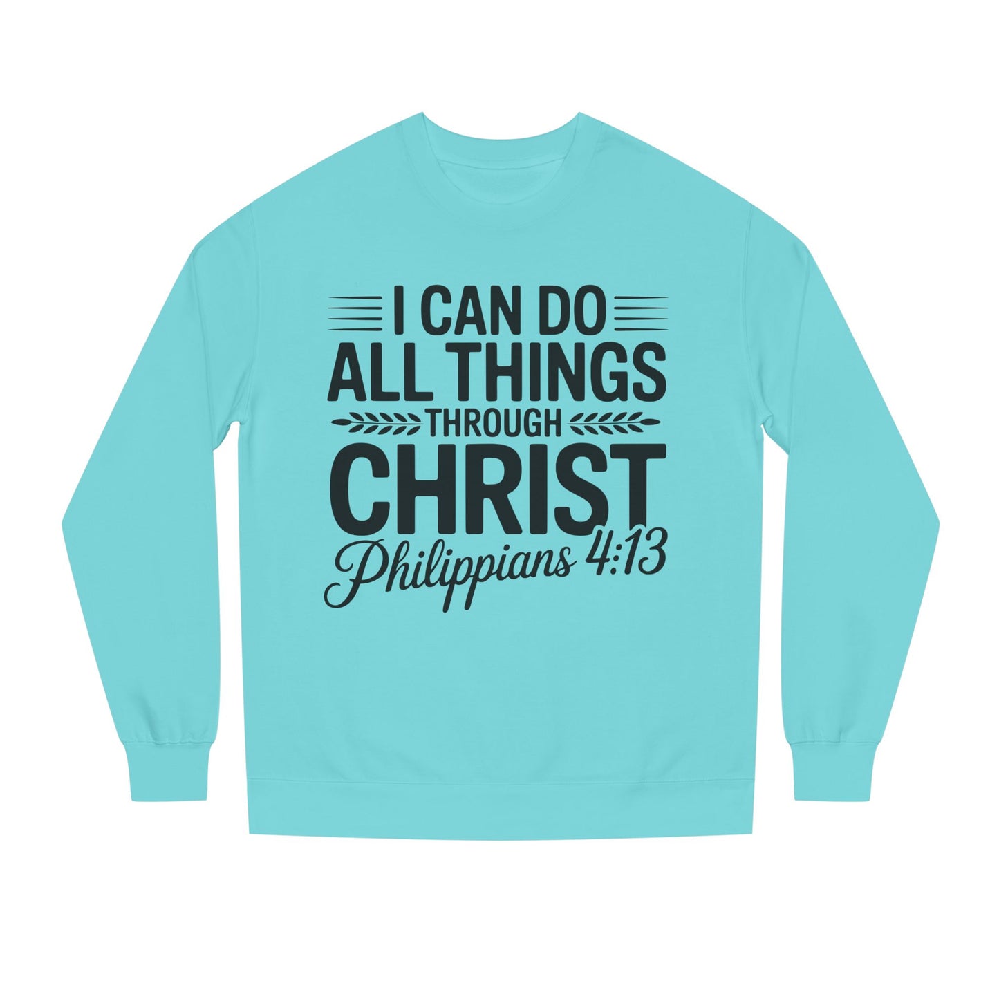 Philippians 4:13 Sweatshirt — "I Can Do All Things Through Christ" Christian Crewneck