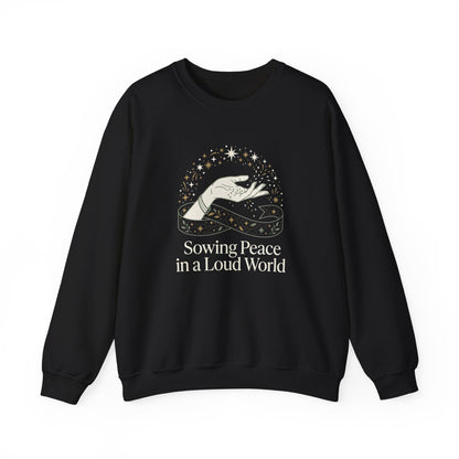 Sowing Peace in a Loud World Sweatshirt