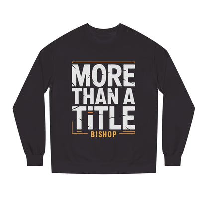 More Than a Title Bishop Sweatshirt — Inspirational Crewneck for Faith Leaders
