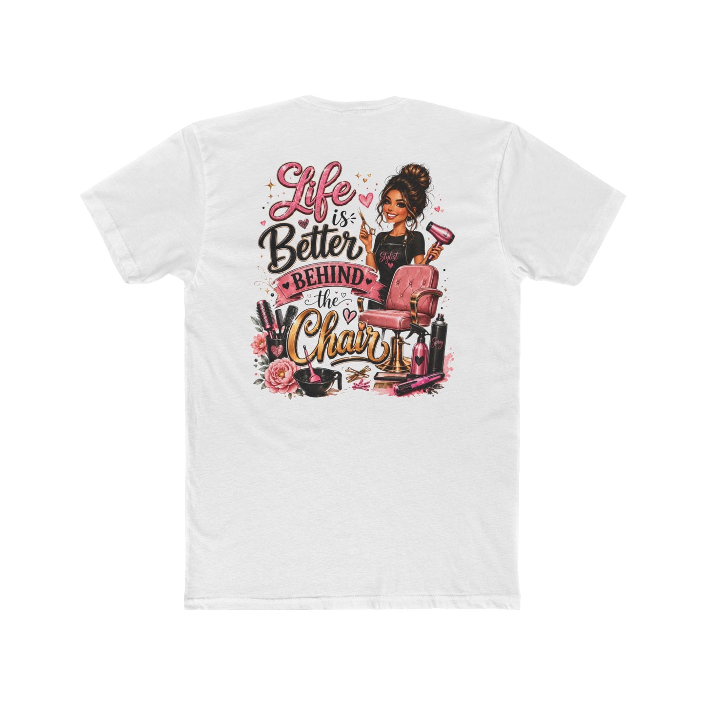 Life Is Better Behind the Chair T-Shirt — Hair Stylist Salon Tee