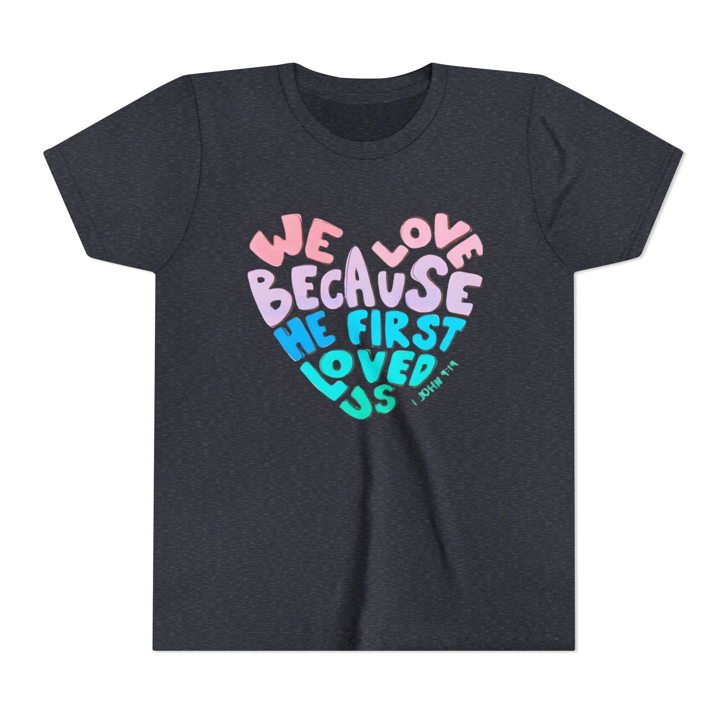 Youth Tee — "We Love Because He First Loved Us" Heart Design