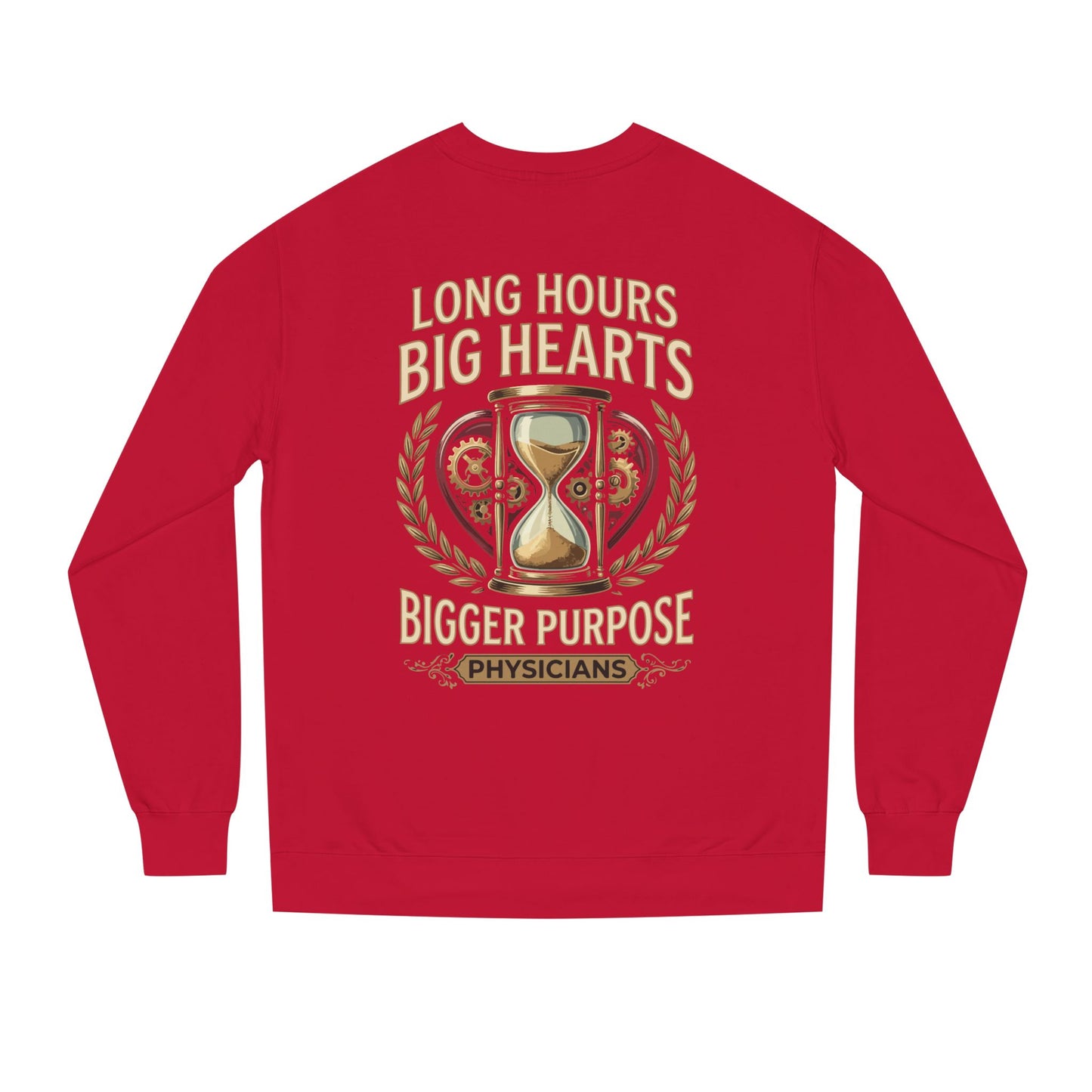 Physicians Sweatshirt – “Long Hours Big Hearts Bigger Purpose” Medical Crewneck