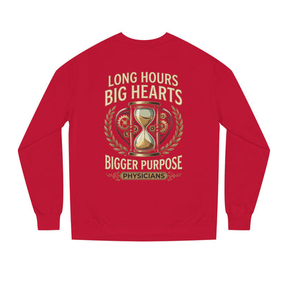 Physicians Sweatshirt – “Long Hours Big Hearts Bigger Purpose” Medical Crewneck